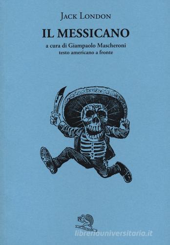 Il messicano. Testo inglese a fronte di Jack London edito da La Vita Felice