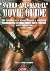 «Sword and sandal». Movie guide. The ultimate book about filmdom's favourite musclebound heroes and strikingly beautiful queens di Oscar Lapeña Marchena edito da Profondo Rosso