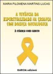 Esperitualidade na vivência da criança com doença oncológica (A) di M. Filomena Martins Lucas edito da Garcia Edizioni