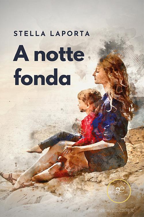 A notte fonda di Stella Laporta edito da Europa Edizioni