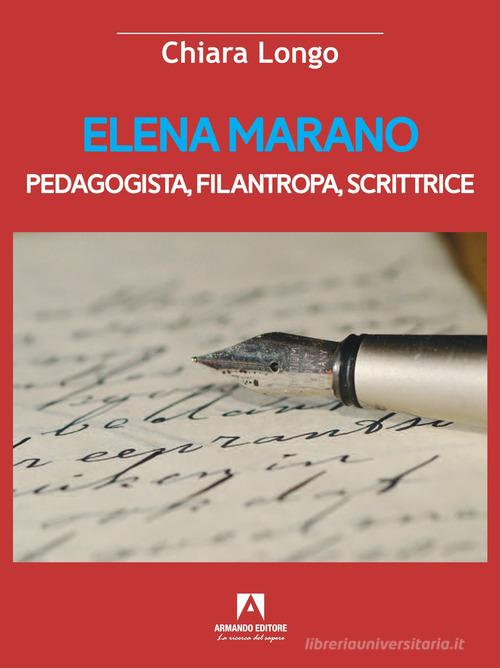 Elena Marano. Pedagogista, filantropa, scrittrice di Chiara Longo edito da Armando Editore