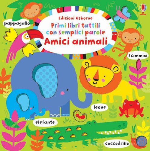 Amici animali. Primi libri tattili. Ediz. illustrata di Fiona Watt, Stella Baggott edito da Usborne Publishing