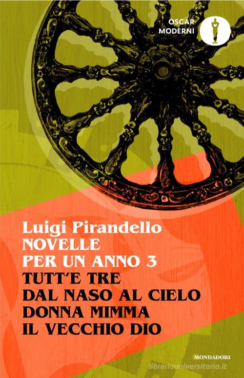 Libro Novelle per un anno: Tutt'e tre-Dal naso al cielo-Donna Mimma-Il vecchio Dio vol. 3 di Luigi Pirandello Oscar moderni di Mondadori