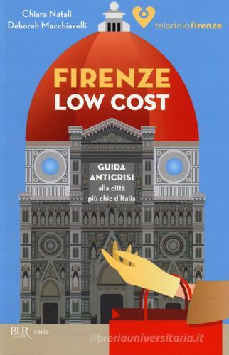 Firenze low cost. Guida anticrisi alla città più chic d'Italia di Chiara Natali, Deborah Macchiavelli edito da Rizzoli