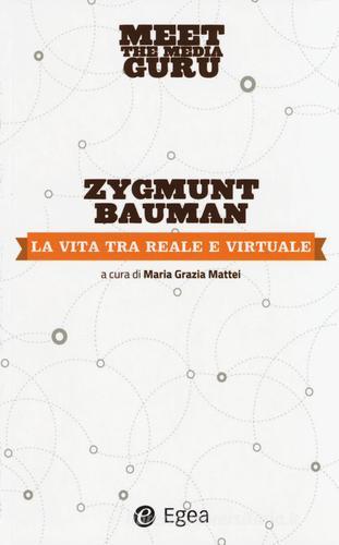 La vita tra reale e virtuale. Meet the media guru di Zygmunt Bauman edito da EGEA