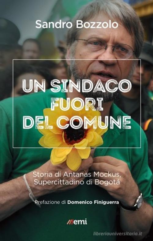 Sindaco fuori del comune. Storia di Antanas Mockus di Sandro Bozzolo edito da EMI