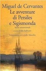 Le avventure di Persiles e Sigismonda. Storia settentrionale di Miguel de Cervantes edito da Marsilio