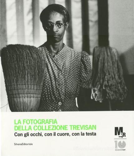 La fotografia della collezione Trevisan. Con gli occhi, con il cuore, con la testa. Catalogo della mostra (Rovereto, 24 luglio-9 settembre 2012) edito da Silvana