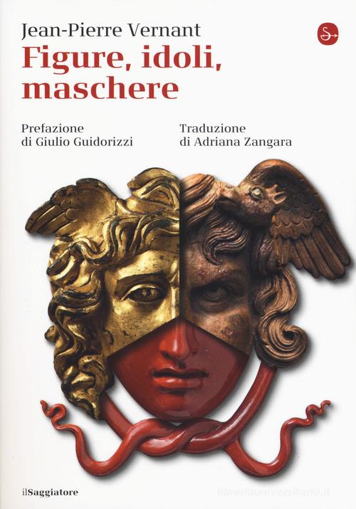 Figure, idoli, maschere di Jean-Pierre Vernant edito da Il Saggiatore
