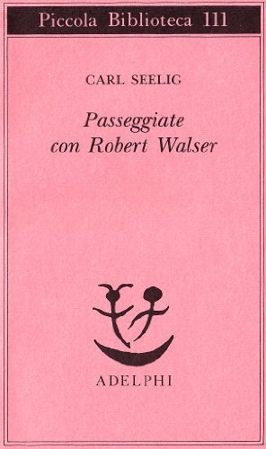 Passeggiate con Robert Walser di Carl Seelig edito da Adelphi