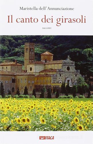 Il canto dei girasoli di Maristella Dell'Annunciazione edito da Itaca (Castel Bolognese)