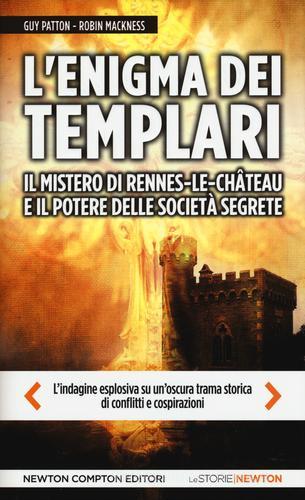 L' enigma dei templari, il mistero di Rennes-le-Château e il potere delle società segrete di Guy Patton, Robin Mackness edito da Newton Compton