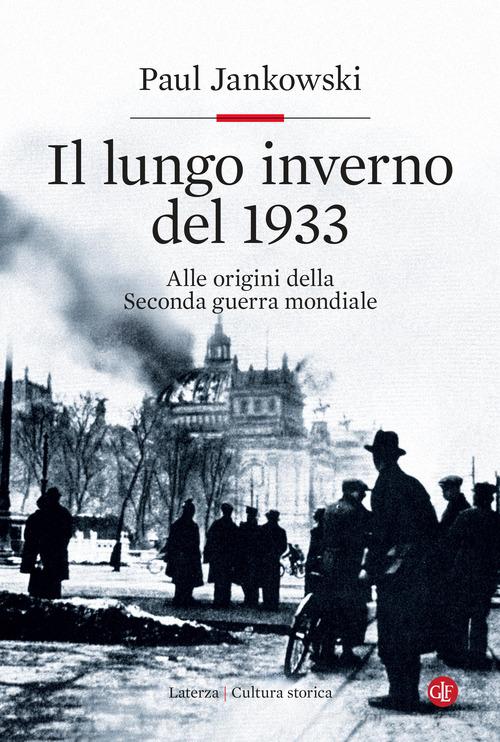 Il lungo inverno del 1933. Alle origini della seconda guerra mondiale di Paul Jankowski edito da Laterza