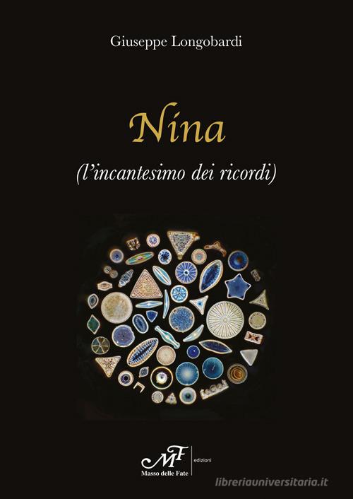 Nina (l'incantesimo dei ricordi) di Giuseppe Longobardi edito da Masso delle Fate
