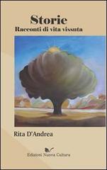 Storie. Racconti di vita vissuta di Rita D'Andrea edito da Nuova Cultura