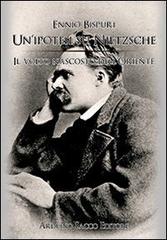 Un' ipotesi su Nietzsche. Il volto nascosto dell'Oriente di Ennio Bispuri edito da Sacco