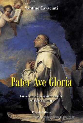 Pater Ave Gloria. Commento alle preghiere cardine della pietà cristiana di Santino Cavaciuti edito da Fede & Cultura