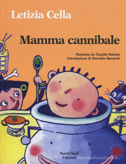 Mamma cannibale. Ediz. illustrata di Letizia Cella edito da Nord-Sud