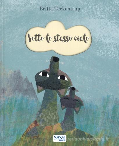 Sotto lo stesso cielo. Ediz. a colori di Britta Teckentrup edito da Sassi