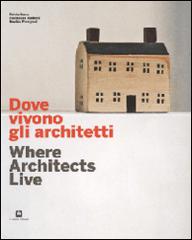 Dove vivoni gli architetti-Where architects live. Ediz. illustrata edito da Corraini