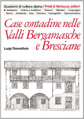 Case contadine nelle valli bergamasche e bresciane di Luigi Dematteis edito da Priuli & Verlucca