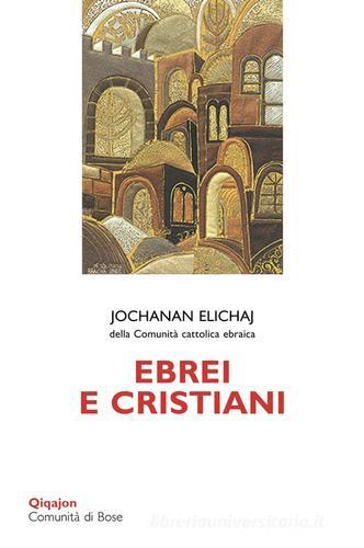 Ebrei e cristiani di Jochanan Elichaj edito da Qiqajon
