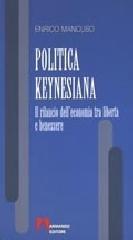 Politica keynesiana. Il rilancio dell'economia tra libertà e benessere di Enrico Mancuso edito da Armando Editore