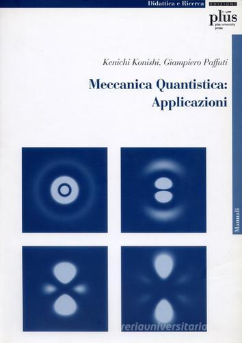 Meccanica quantistica: applicazioni. Con CD-ROM di Kenichi Konishi, Giampiero Paffuti edito da Plus
