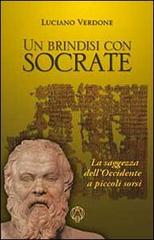 Un brindisi con Socrate. La saggezza dell'occidente a piccoli sorsi di Luciano Verdone edito da Adea