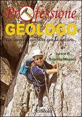 Professione geologo. Un lavoro a contatto con la natura... di Sabrina Mugnos edito da SciBooks