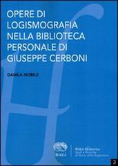 Opere di logismografia nella biblioteca personale di Giuseppe Cerboni di Danila Nobile edito da RIREA