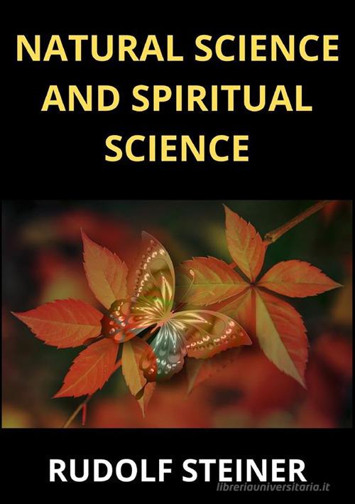 Natural science and spiritual science di Rudolf Steiner edito da StreetLib