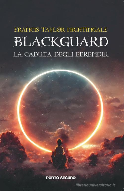 Blackguard. La caduta degli Eerendir di Francis Taylor Nightingale edito da Porto Seguro