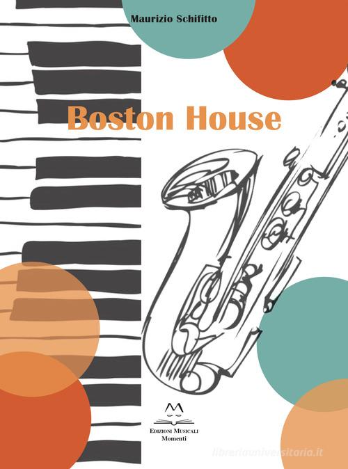 Boston House. Per Sax alto e pianoforte di Maurizio Schifitto edito da Edizioni Momenti-Ribera