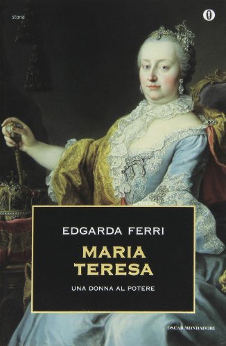 Maria Teresa, una donna al potere di Edgarda Ferri edito da Mondadori