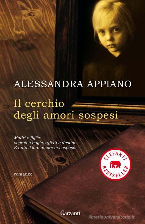 Il cerchio degli amori sospesi di Alessandra Appiano edito da Garzanti