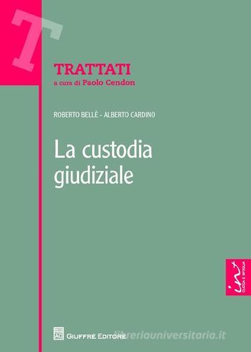 La custodia giudiziale di Roberto Bellé, Alberto Cardino edito da Giuffrè