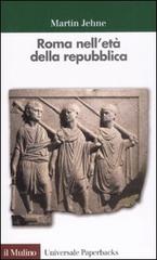 Roma nell'età della repubblica di Martin Jehne edito da Il Mulino