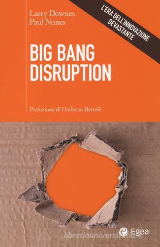 Big Bang disruption. L'era dell'innovazione devastante di Larry Downes, Paul Nunes edito da EGEA