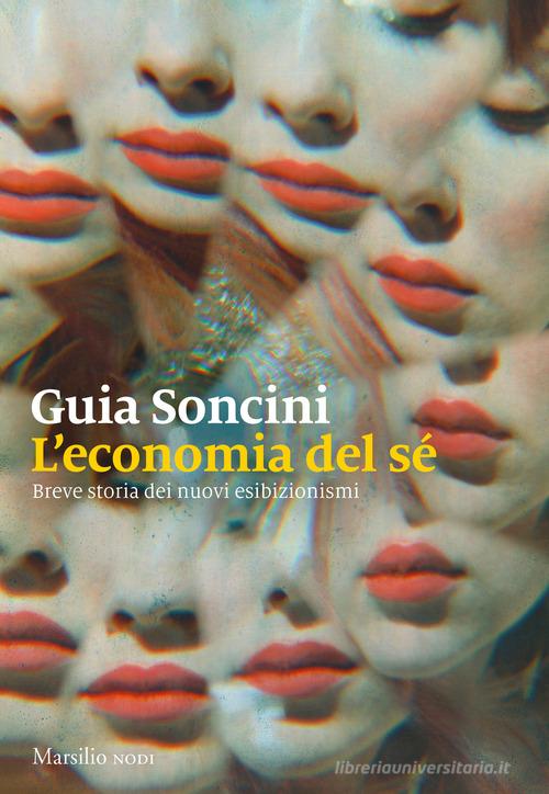 L' economia del sé. Breve storia dei nuovi esibizionismi di Guia Soncini edito da Marsilio