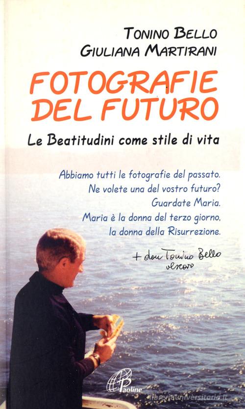 Fotografie del futuro. Le beatitudini come stile di vita di Antonio Bello, Giuliana Martirani edito da Paoline Editoriale Libri