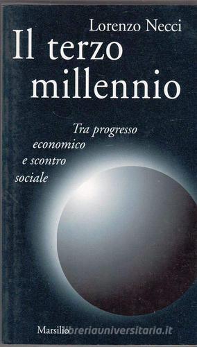 Il terzo millennio. Tra progresso economico e scontro sociale di Lorenzo Necci edito da Marsilio