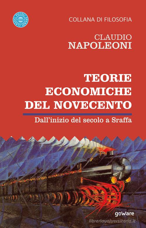 Teorie economiche del Novecento. Dall'inizio del secolo a Sraffa di Claudio Napoleoni edito da goWare