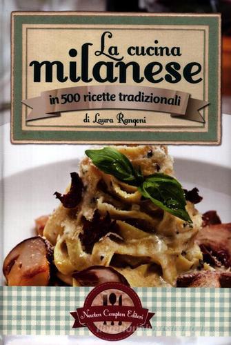 La cucina milanese in 500 ricette tradizionali di Laura Rangoni edito da Newton Compton