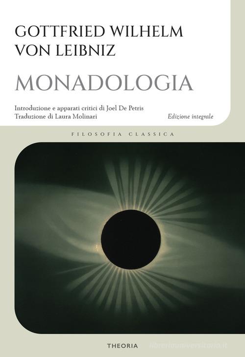 Monadologia di Gottfried Wilhelm Leibniz edito da Edizioni Theoria