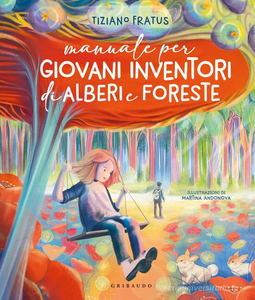 Manuale per giovani inventori di alberi e foreste di Tiziano Fratus edito da Gribaudo