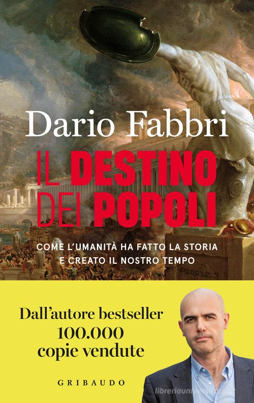 Il destino dei popoli. Come l'umanità ha fatto la storia e creato il nostro tempo di Dario Fabbri edito da Gribaudo