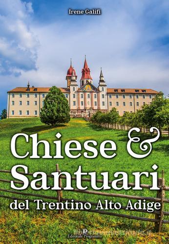 Chiese e santuari del Trentino Alto Adige di Irene Galifi edito da Editoriale Programma