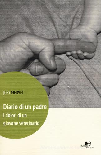 Diario di un padre. I dolori di un giovane veterinario di Joey Medvet edito da Europa Edizioni