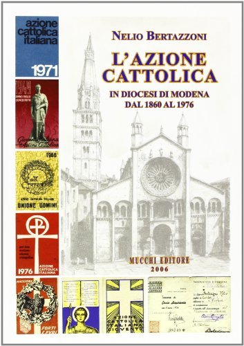L' Azione Cattolica in diocesi di Modena dal 1860 al 1976 di Nelio Bertazzoni edito da Mucchi Editore